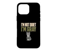 I'm Not Quiet I'm Gray Gray Man Everyday Carry Fox Humor Case for iPhone 16 Pro Max