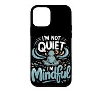 I'm Not Quiet I'm Mindful Meditation Mindfulness Zen Case for iPhone 12 mini