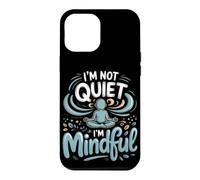 I'm Not Quiet I'm Mindful Meditation Mindfulness Zen Case for iPhone 12 Pro Max