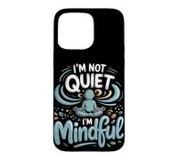 I'm Not Quiet I'm Mindful Meditation Mindfulness Zen Case for iPhone 15 Pro Max