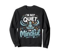 I'm Not Quiet I'm Mindful Meditation Mindfulness Zen Sweatshirt