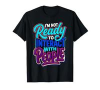 I'm Not Ready to Interact with People Introvert Mood |- T-Shirt