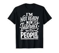 I'm Not Ready to Interact with People Introvert Mood ||- T-Shirt