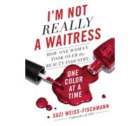 I'm Not Really a Waitress : How One Woman Took Over the Beauty Industry One Color at a Time