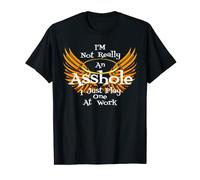 I'm Not Really An Asshole I Just Play One At Work T-Shirt T-Shirt