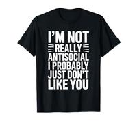 I'm Not Really Antisocial I Probably Don't Like You T-Shirt