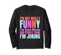 I'm Not Really Funny I'm just Mean And People Think Joking Long Sleeve T-Shirt