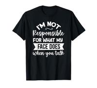 Im not Responsible for What My face Does When T-Shirt