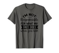 Im not Responsible for What My face Does When T-Shirt