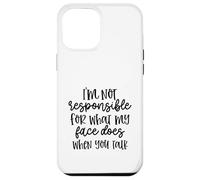 I'm Not Responsible For What My Face Does When You Talk Case for iPhone 12 Pro Max