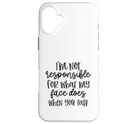 I'm Not Responsible For What My Face Does When You Talk Case for iPhone 16 Plus