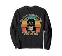 I'm Not Responsible For What My Face Does When You Talk Cat Sweatshirt