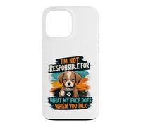 I'm Not Responsible For What My Face Does When You Talk Dog Case for iPhone 13 Pro Max