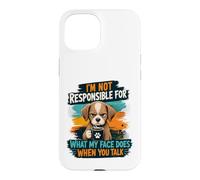 I'm Not Responsible For What My Face Does When You Talk Dog Case for iPhone 15