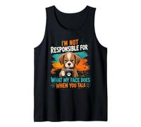 I'm Not Responsible for What My Face Does When You Talk Dog Tank Top