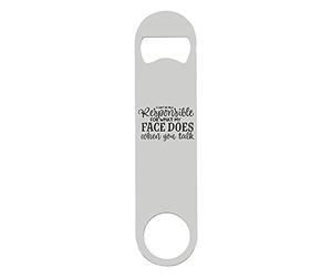 I'm not Responsible for What My face Does When You Talk Funny Statement [CM17FLS] Printed bar Blade with Bottle Opener - White Double Sided Print