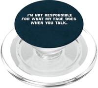I'm Not Responsible For What My Face Does When You Talk Joke PopSockets PopGrip for MagSafe