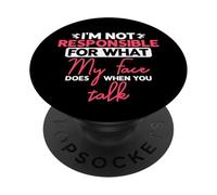 I'm Not Responsible For What My Face Does When You Talk PopSockets Adhesive PopGrip
