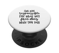 I'm Not Responsible For What My Face Does When You Talk PopSockets Adhesive PopGrip