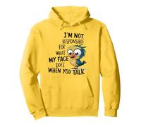 I'm not responsible for what my face does when you talk Pullover Hoodie