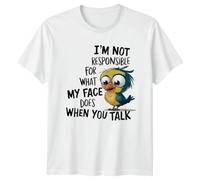 Im Not Responsible for What My Face Does When You Talk Sarcasm Humor Graphic Tee Mens T-Shirt Womens Top Funny Bird Unisex Shirt 2XL White