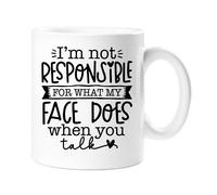 I'm Not Responsible For What My Face Does When You Talk Sarcasm Mug 60 SECOND MAKEOVER White One Size