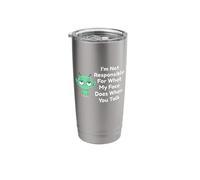 I'm Not Responsible for What My Face Does When You Talk Stainless Steel Insulated Tumbler