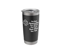 I'm Not Responsible for What My Face Does When You Talk Stainless Steel Insulated Tumbler
