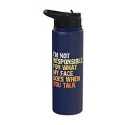 I'm Not Responsible for What My Face Does When You Talk Stainless Steel Insulated Water Bottle