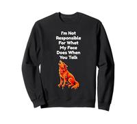 I'm Not Responsible For What My Face Does When You Talk Sweatshirt