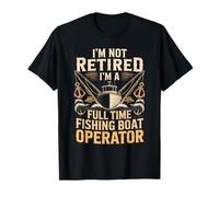I'm Not Retired Full Time Fishing Boat Operator Captain T-Shirt