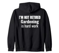 I'm Not Retired Gardening Is Hard Work Funny Retirement Zip Hoodie