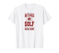 I'm Not Retired Golf is Hard Work Funny Retirement Party T-Shirt