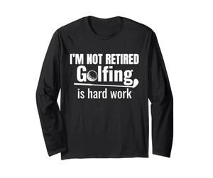 I'm Not Retired Golfing is Hard Work Funny Retirement Long Sleeve T-Shirt