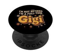 I'm Not Retired, I'm A Full-time Gigi Retirement Funny Gigi PopSockets Adhesive PopGrip