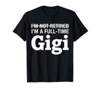 I'm Not Retired, I'm A Full-time Gigi Retirement Funny Gigi T-Shirt