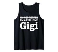 I'm Not Retired, I'm A Full-time Gigi Retirement Funny Gigi Tank Top