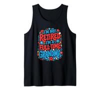 I'm Not Retired I'm A Full Time Grandma Funny Retirement Tank Top