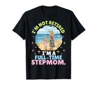 I'm Not Retired I'm A Full Time Stepmom Daughter Together T-Shirt