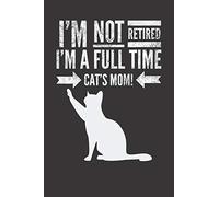 I'm not retired, I'm a fulltime CAT's MOM: Retirement Journal | Retirement Gift for CAT Lover | Hilarious Lined Notebook Journal for Coworker | Cat Silhouette Cover