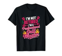 Im Not Retired Im A Professional Grill Master Saying T-Shirt