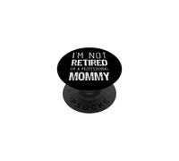I'm Not Retired Professional Mommy Retirement Funny PopSockets Adhesive PopGrip