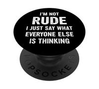 I'm Not Rude, I Just Say What Everyone Else Is Thinking PopSockets Adhesive PopGrip