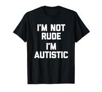 I'm Not Rude (I'm Autistic) -Funny Autism Awareness Autistic T-Shirt