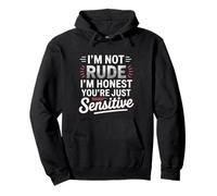 I'm Not Rude I'm Honest You're Just Sensitive ----- Pullover Hoodie