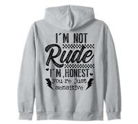 I'm Not Rude I'm Honest You're Just Sensitive Zip Hoodie