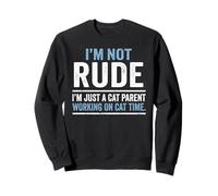 I'm Not Rude Just A Cat Parent Working On Cat Time Sweatshirt