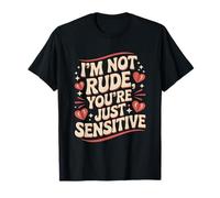 I'm Not Rude You're Just Sensitive Quote T-Shirt