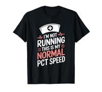 I'M Not Running This Is My Normal PCT Speed, Patient Care T-Shirt