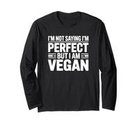 I'm Not Saying I'm Perfect But I Am Vegan Long Sleeve T-Shirt